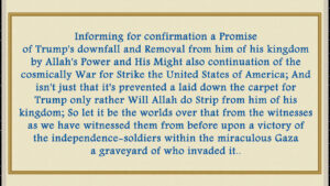 Ratification a Promise of Trump’s downfall and Removal from him of his kingdom by Allah’s Power and His Might also continuation of the cosmically War for Strike the United States of America; And isn’t just that it’s prevented a laid down the carpet for Trump only rather Will Allah do Strip from him of his kingdom; So let it be the worlds over that from the witnesses as we have witnessed them from before upon a victory of the freedom-fighters within the miraculous Gaza a graveyard of who invaded it..