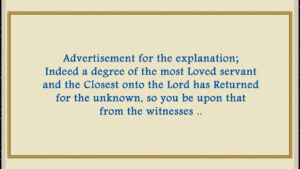 Indeed a degree of the most Loved servant and the Closest onto the Lord has Returned for the unknown, so you be upon that from the witnesses..
